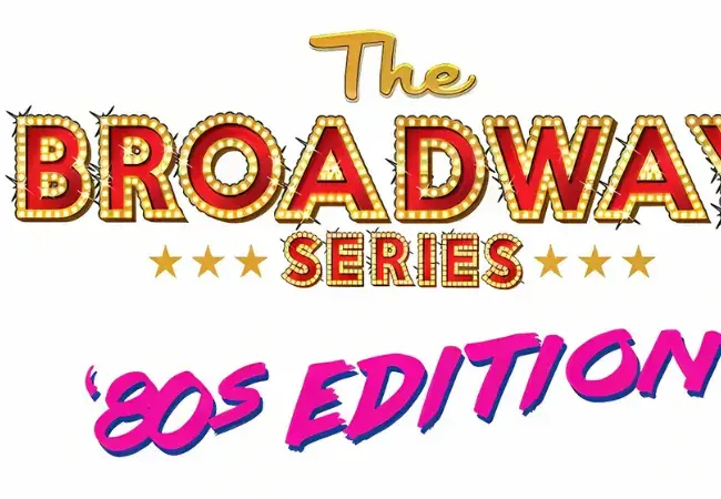 BROADWAY SERIES: 80s Edition